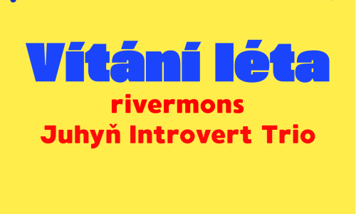 Vítání léta: rivermons & Juhyň Introvert Trio